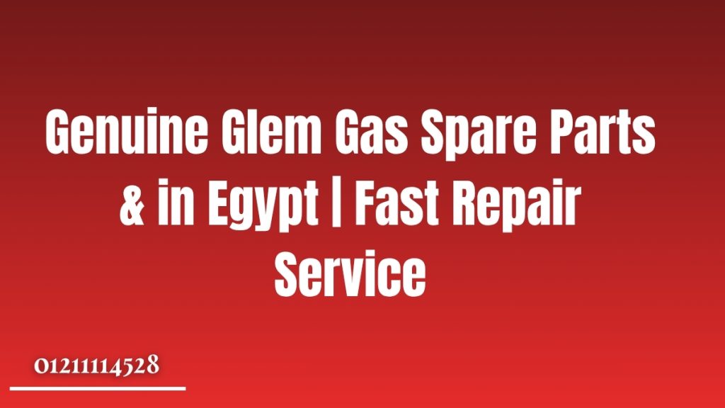 Genuine Glem Gas Spare Parts in Egypt | Fast Repair & Service
